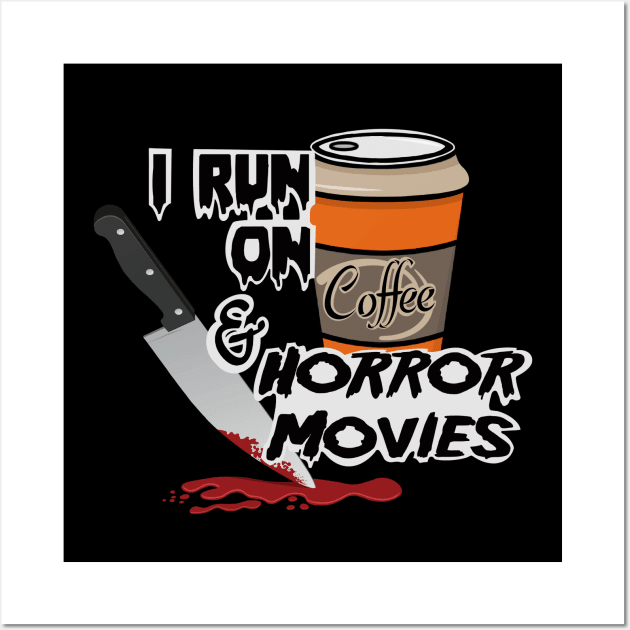 I Run On Coffee & Horror Movies Wall Art by RAHs Little Shop of Horrors